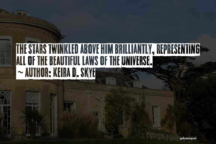 Keira D. Skye Quotes: The Stars Twinkled Above Him Brilliantly, Representing All Of The Beautiful Laws Of The Universe.