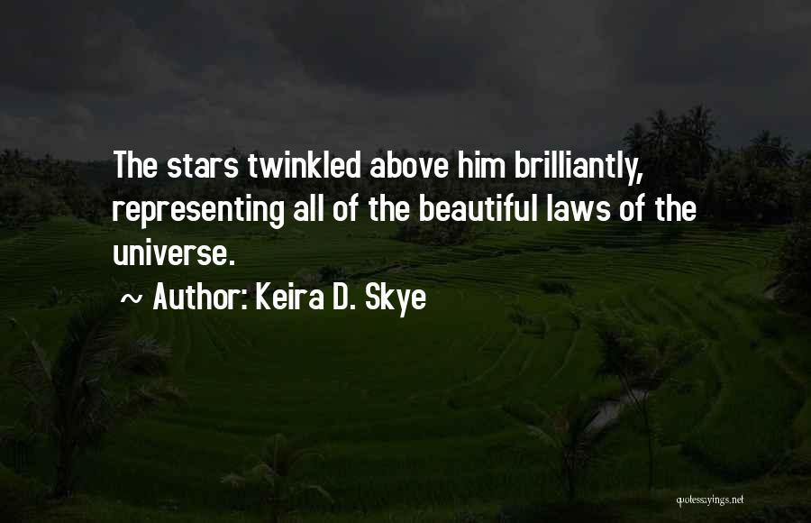 Keira D. Skye Quotes: The Stars Twinkled Above Him Brilliantly, Representing All Of The Beautiful Laws Of The Universe.