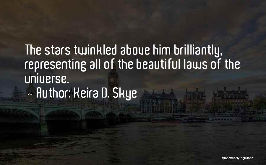 Keira D. Skye Quotes: The Stars Twinkled Above Him Brilliantly, Representing All Of The Beautiful Laws Of The Universe.