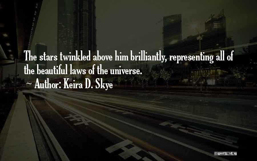 Keira D. Skye Quotes: The Stars Twinkled Above Him Brilliantly, Representing All Of The Beautiful Laws Of The Universe.