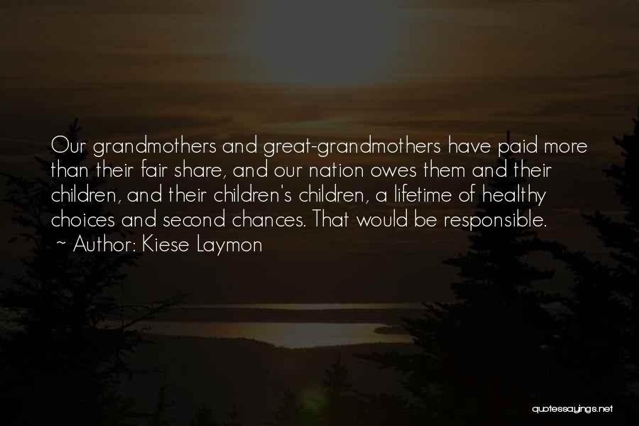 Kiese Laymon Quotes: Our Grandmothers And Great-grandmothers Have Paid More Than Their Fair Share, And Our Nation Owes Them And Their Children, And