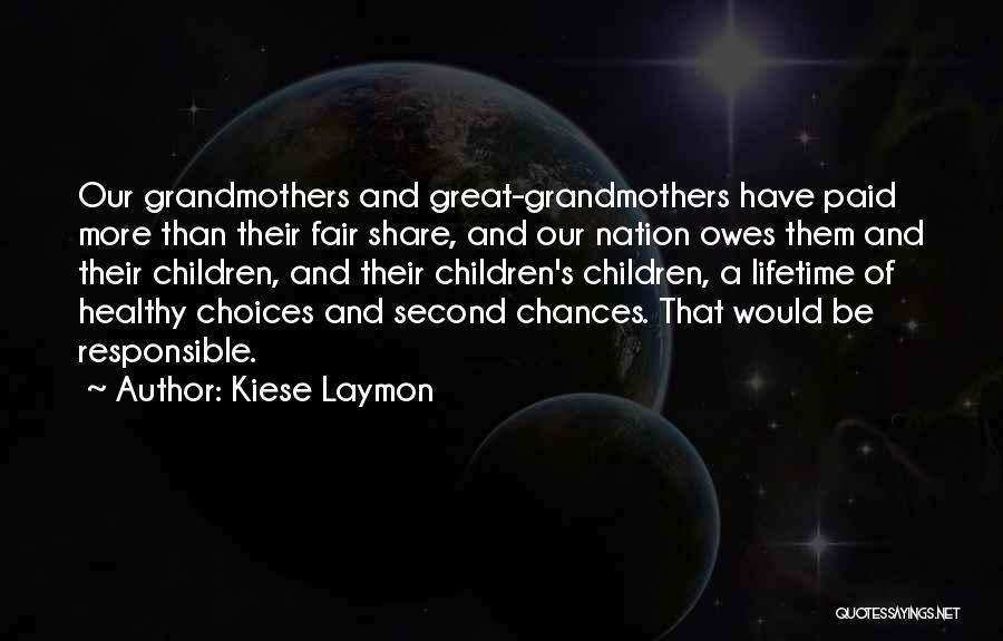 Kiese Laymon Quotes: Our Grandmothers And Great-grandmothers Have Paid More Than Their Fair Share, And Our Nation Owes Them And Their Children, And