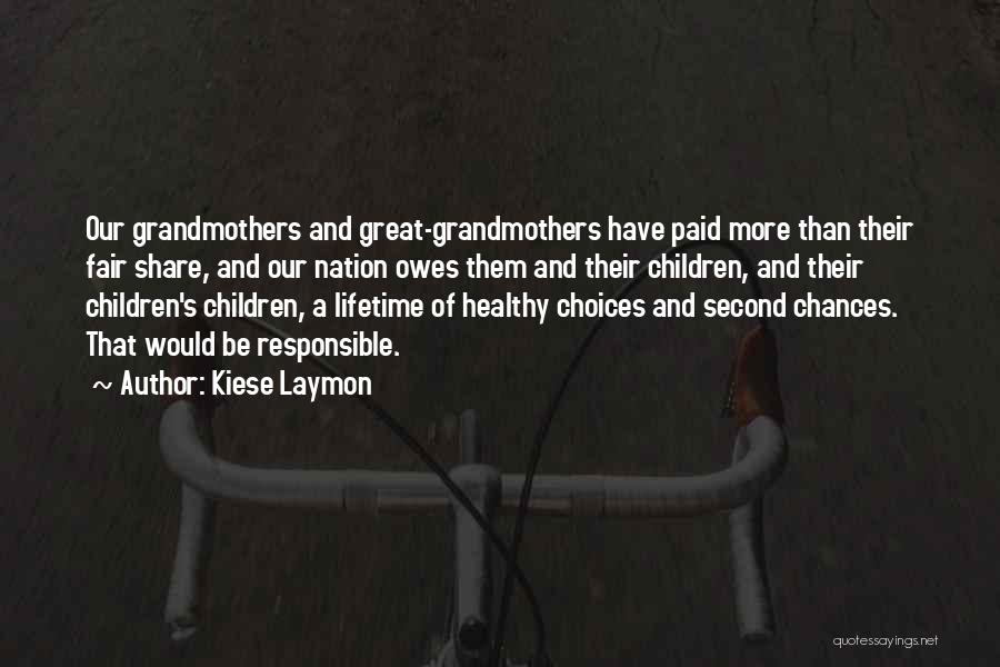 Kiese Laymon Quotes: Our Grandmothers And Great-grandmothers Have Paid More Than Their Fair Share, And Our Nation Owes Them And Their Children, And