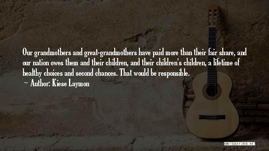 Kiese Laymon Quotes: Our Grandmothers And Great-grandmothers Have Paid More Than Their Fair Share, And Our Nation Owes Them And Their Children, And