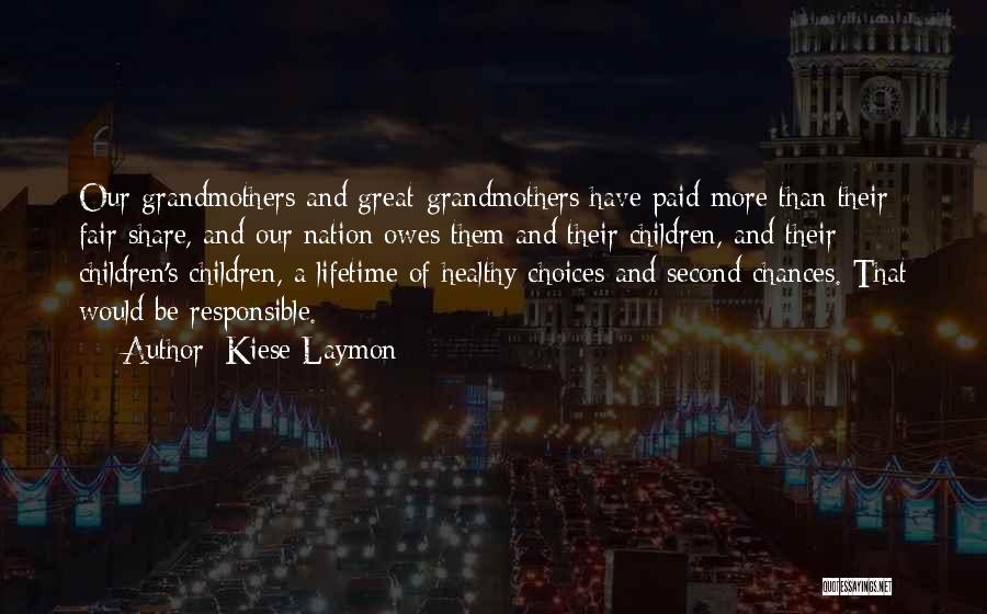 Kiese Laymon Quotes: Our Grandmothers And Great-grandmothers Have Paid More Than Their Fair Share, And Our Nation Owes Them And Their Children, And