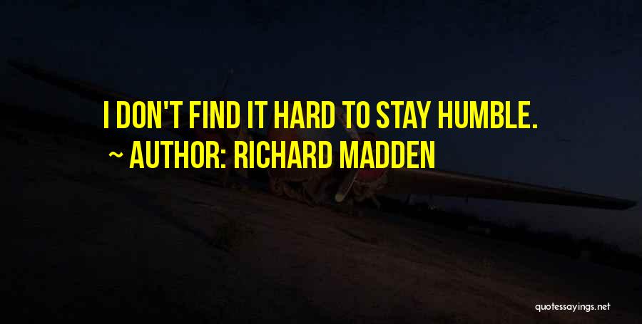 Richard Madden Quotes: I Don't Find It Hard To Stay Humble.