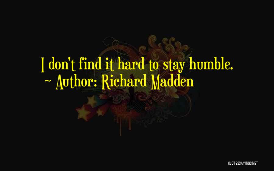 Richard Madden Quotes: I Don't Find It Hard To Stay Humble.