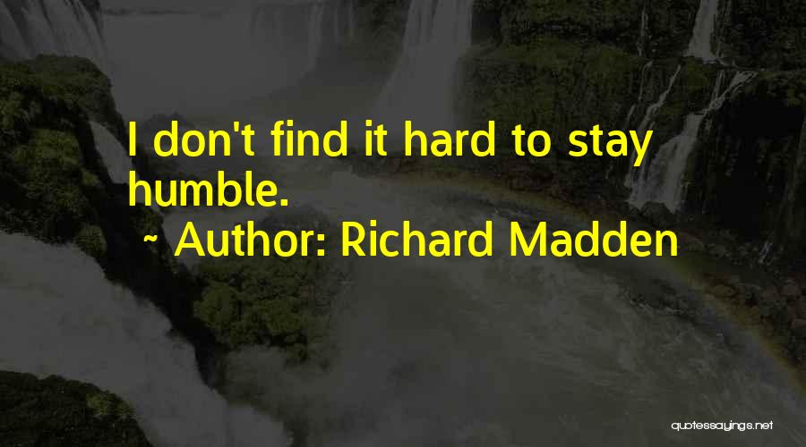 Richard Madden Quotes: I Don't Find It Hard To Stay Humble.