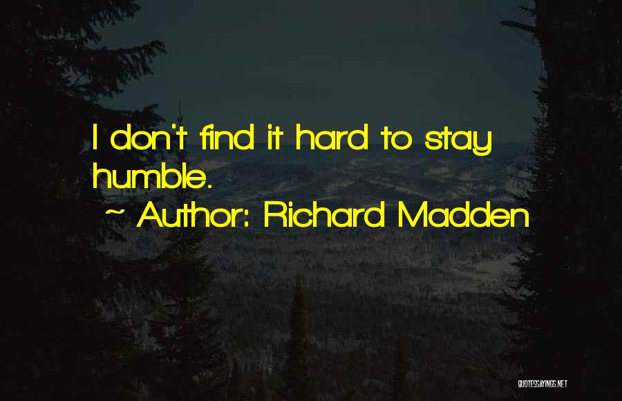 Richard Madden Quotes: I Don't Find It Hard To Stay Humble.