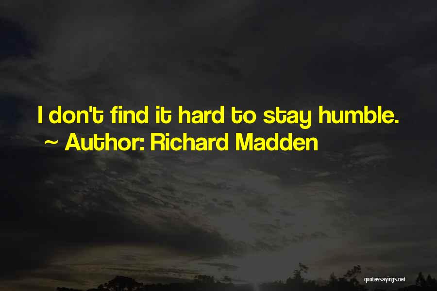 Richard Madden Quotes: I Don't Find It Hard To Stay Humble.