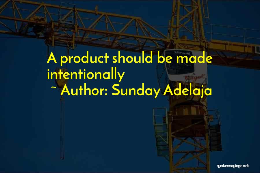 Sunday Adelaja Quotes: A Product Should Be Made Intentionally