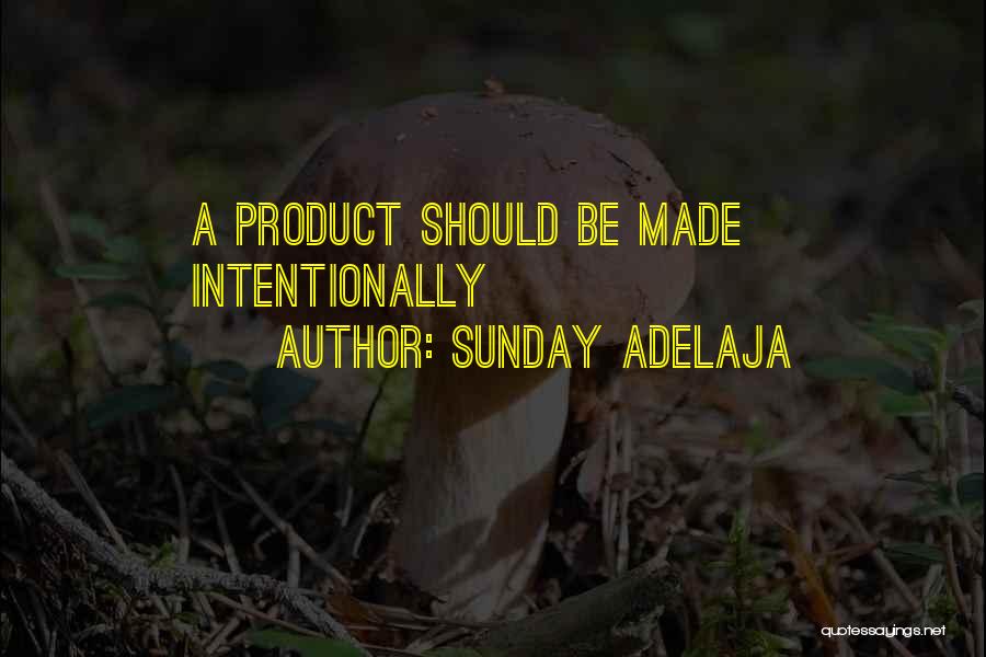 Sunday Adelaja Quotes: A Product Should Be Made Intentionally