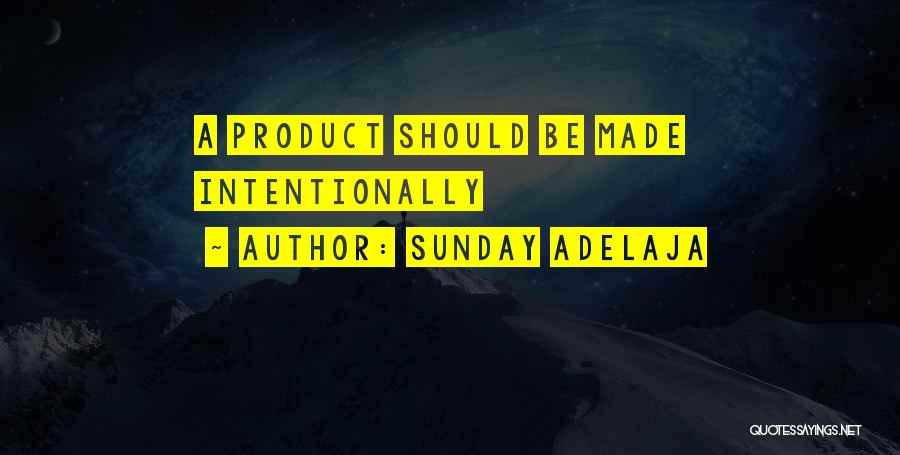 Sunday Adelaja Quotes: A Product Should Be Made Intentionally