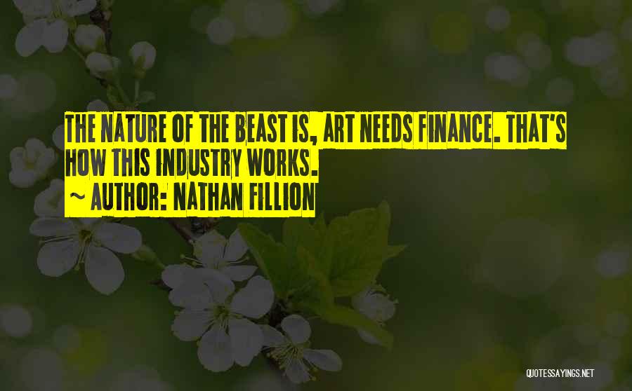 Nathan Fillion Quotes: The Nature Of The Beast Is, Art Needs Finance. That's How This Industry Works.