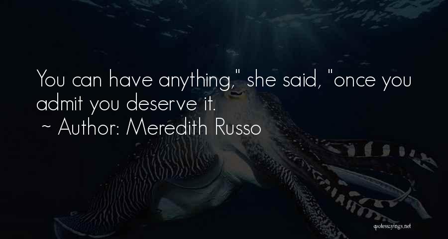 Meredith Russo Quotes: You Can Have Anything, She Said, Once You Admit You Deserve It.