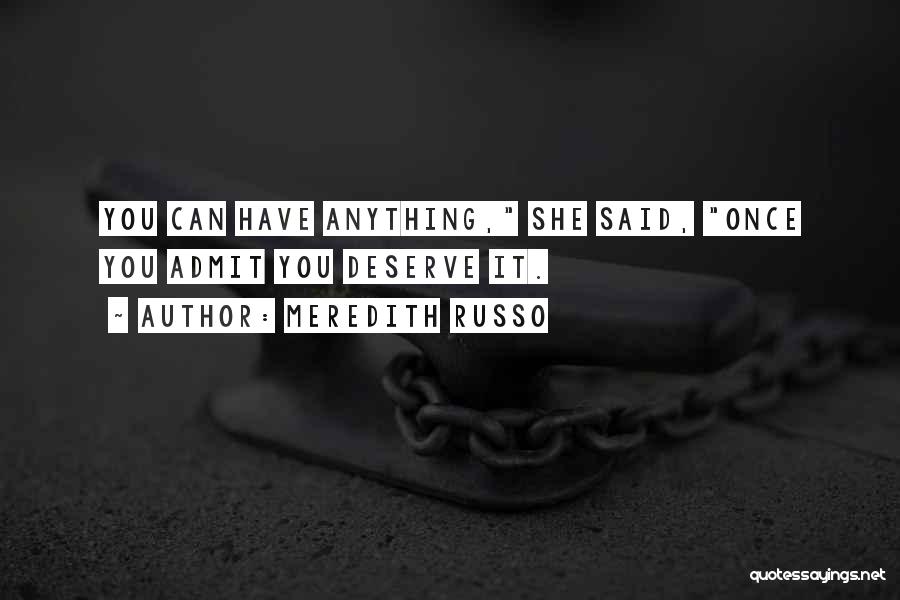 Meredith Russo Quotes: You Can Have Anything, She Said, Once You Admit You Deserve It.