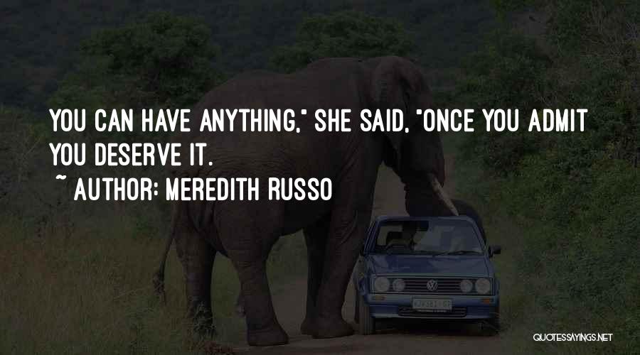 Meredith Russo Quotes: You Can Have Anything, She Said, Once You Admit You Deserve It.