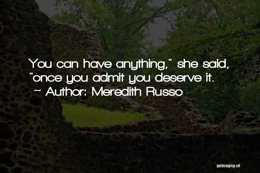 Meredith Russo Quotes: You Can Have Anything, She Said, Once You Admit You Deserve It.