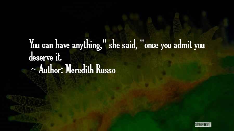 Meredith Russo Quotes: You Can Have Anything, She Said, Once You Admit You Deserve It.