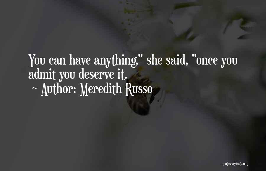 Meredith Russo Quotes: You Can Have Anything, She Said, Once You Admit You Deserve It.