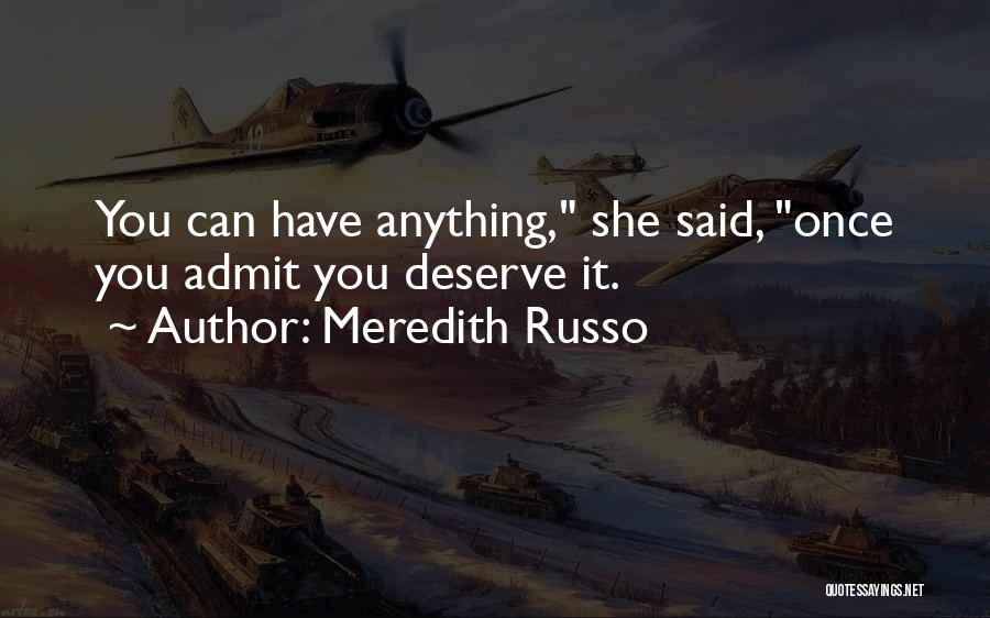 Meredith Russo Quotes: You Can Have Anything, She Said, Once You Admit You Deserve It.