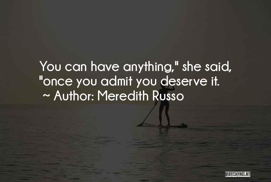 Meredith Russo Quotes: You Can Have Anything, She Said, Once You Admit You Deserve It.