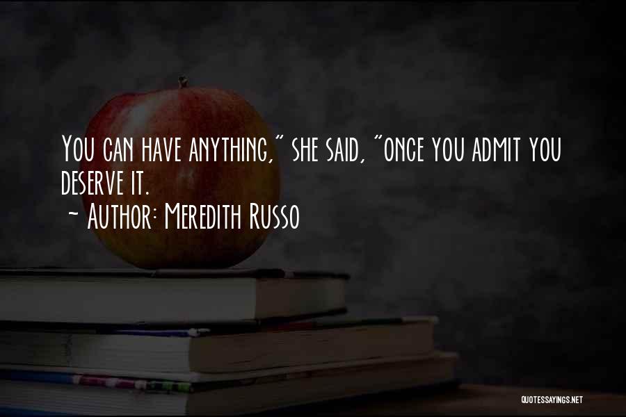 Meredith Russo Quotes: You Can Have Anything, She Said, Once You Admit You Deserve It.