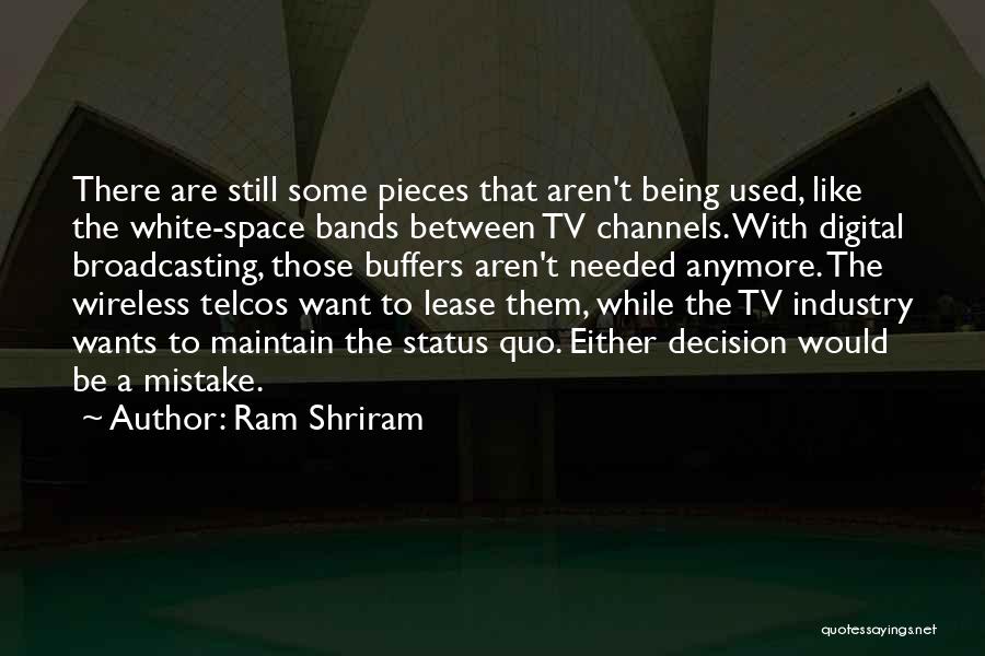 Ram Shriram Quotes: There Are Still Some Pieces That Aren't Being Used, Like The White-space Bands Between Tv Channels. With Digital Broadcasting, Those