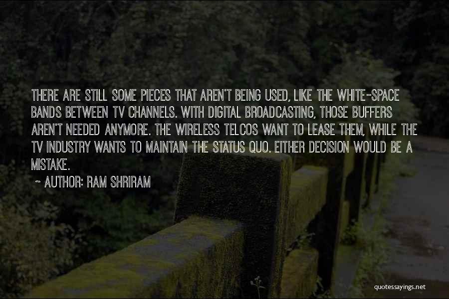 Ram Shriram Quotes: There Are Still Some Pieces That Aren't Being Used, Like The White-space Bands Between Tv Channels. With Digital Broadcasting, Those