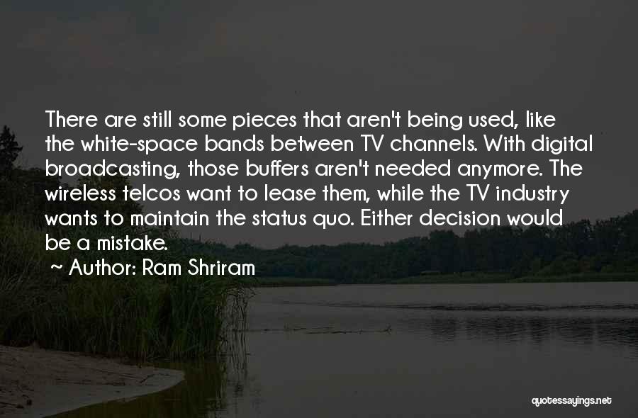 Ram Shriram Quotes: There Are Still Some Pieces That Aren't Being Used, Like The White-space Bands Between Tv Channels. With Digital Broadcasting, Those