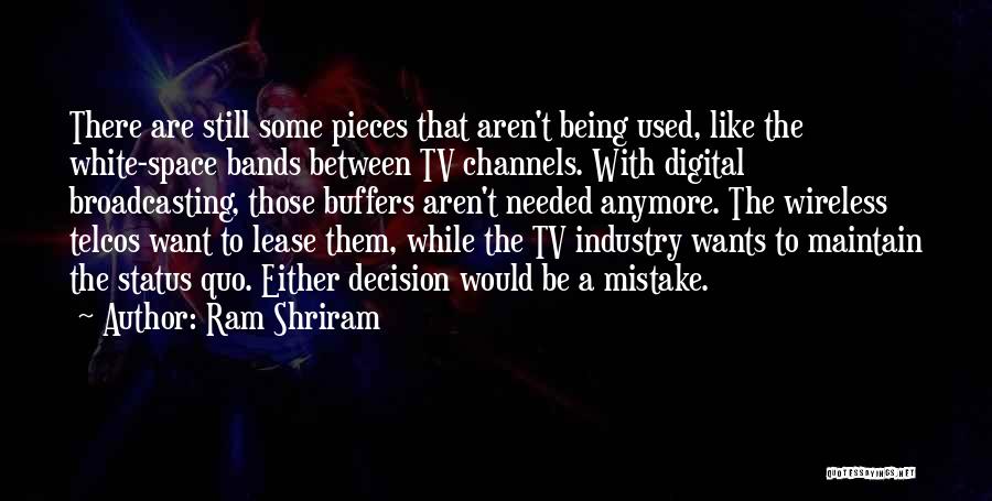 Ram Shriram Quotes: There Are Still Some Pieces That Aren't Being Used, Like The White-space Bands Between Tv Channels. With Digital Broadcasting, Those