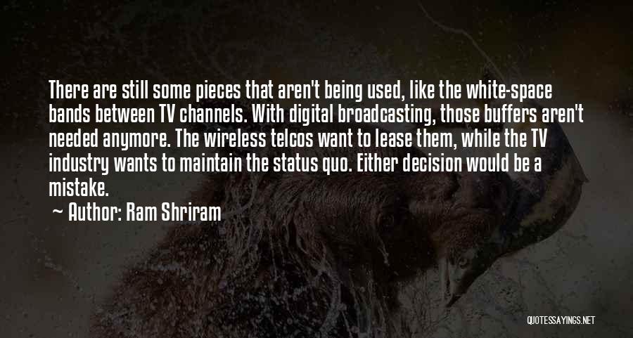 Ram Shriram Quotes: There Are Still Some Pieces That Aren't Being Used, Like The White-space Bands Between Tv Channels. With Digital Broadcasting, Those