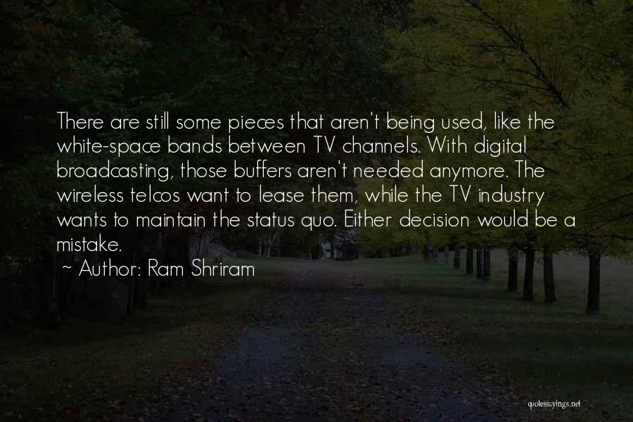 Ram Shriram Quotes: There Are Still Some Pieces That Aren't Being Used, Like The White-space Bands Between Tv Channels. With Digital Broadcasting, Those