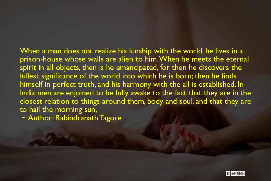 Rabindranath Tagore Quotes: When A Man Does Not Realize His Kinship With The World, He Lives In A Prison-house Whose Walls Are Alien