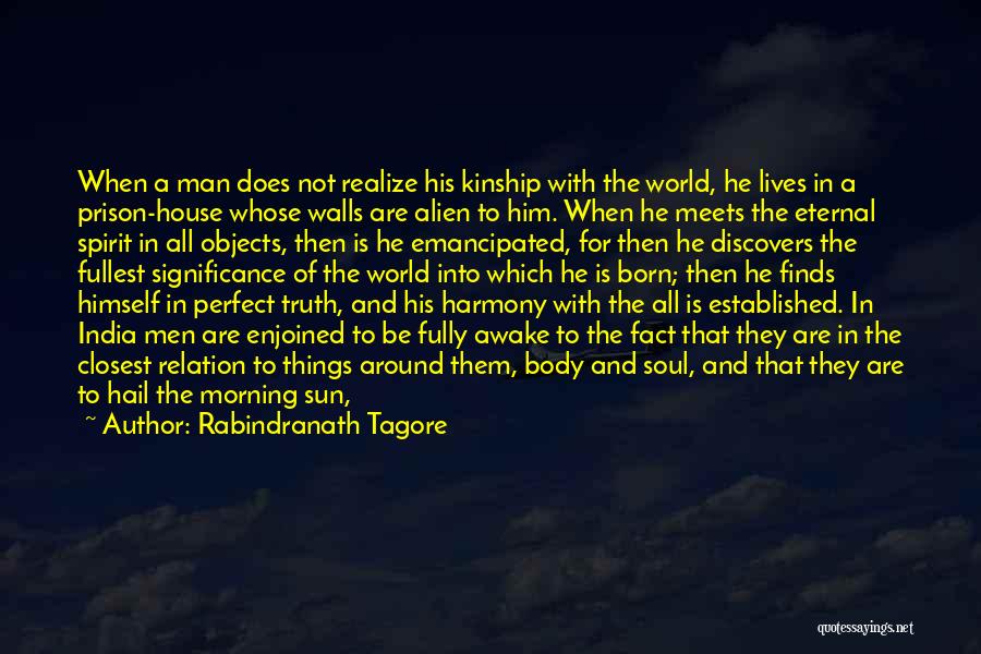 Rabindranath Tagore Quotes: When A Man Does Not Realize His Kinship With The World, He Lives In A Prison-house Whose Walls Are Alien