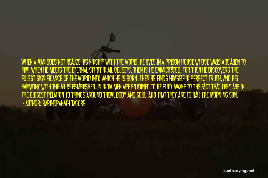 Rabindranath Tagore Quotes: When A Man Does Not Realize His Kinship With The World, He Lives In A Prison-house Whose Walls Are Alien