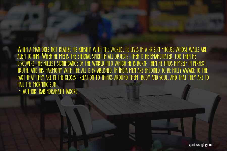 Rabindranath Tagore Quotes: When A Man Does Not Realize His Kinship With The World, He Lives In A Prison-house Whose Walls Are Alien