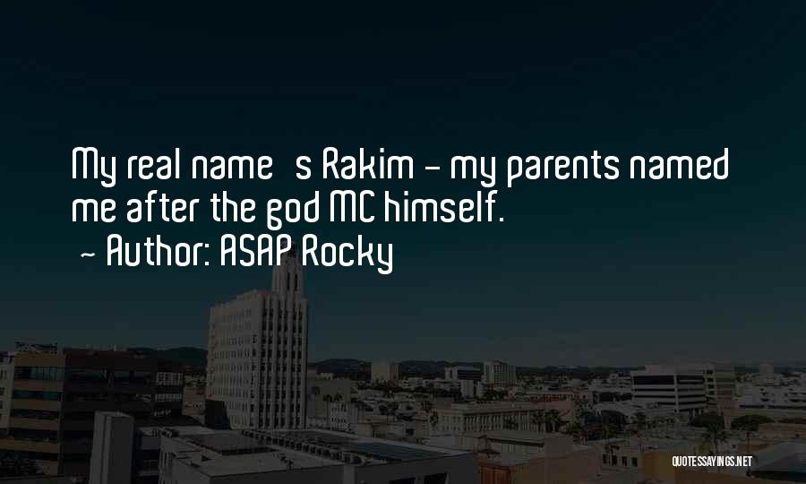 ASAP Rocky Quotes: My Real Name's Rakim - My Parents Named Me After The God Mc Himself.