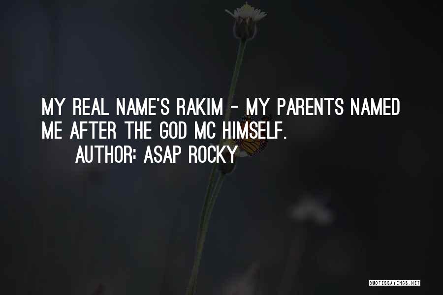 ASAP Rocky Quotes: My Real Name's Rakim - My Parents Named Me After The God Mc Himself.