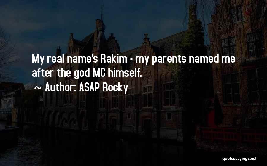 ASAP Rocky Quotes: My Real Name's Rakim - My Parents Named Me After The God Mc Himself.