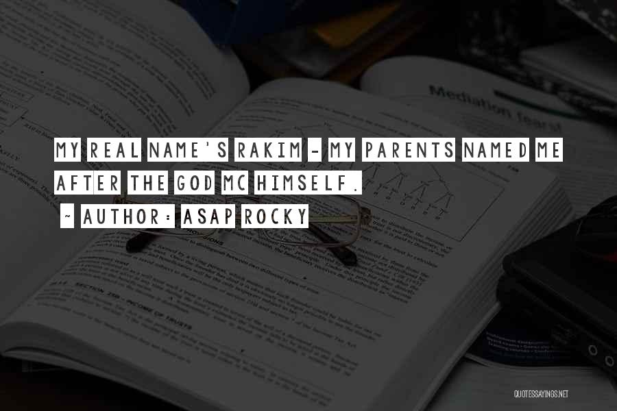 ASAP Rocky Quotes: My Real Name's Rakim - My Parents Named Me After The God Mc Himself.