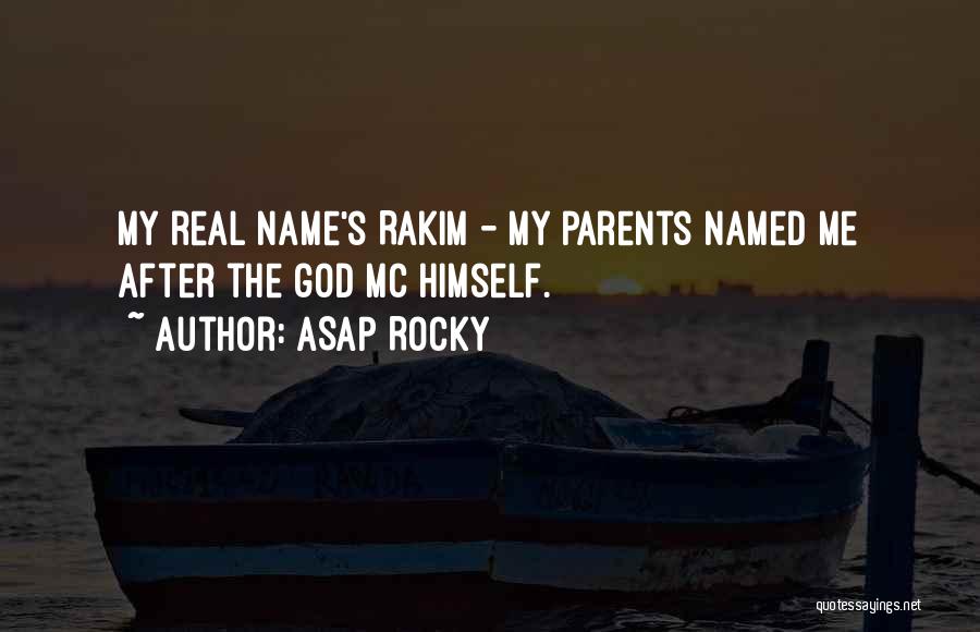 ASAP Rocky Quotes: My Real Name's Rakim - My Parents Named Me After The God Mc Himself.