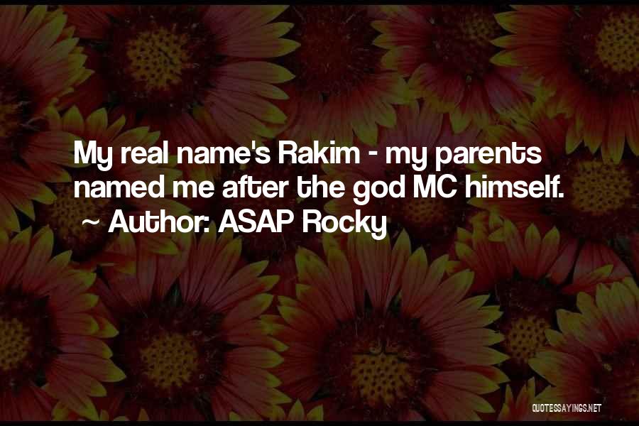 ASAP Rocky Quotes: My Real Name's Rakim - My Parents Named Me After The God Mc Himself.