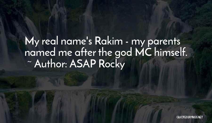 ASAP Rocky Quotes: My Real Name's Rakim - My Parents Named Me After The God Mc Himself.