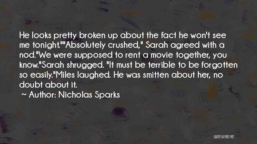 Nicholas Sparks Quotes: He Looks Pretty Broken Up About The Fact He Won't See Me Tonight.absolutely Crushed, Sarah Agreed With A Nod.we Were