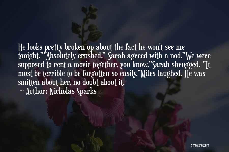 Nicholas Sparks Quotes: He Looks Pretty Broken Up About The Fact He Won't See Me Tonight.absolutely Crushed, Sarah Agreed With A Nod.we Were