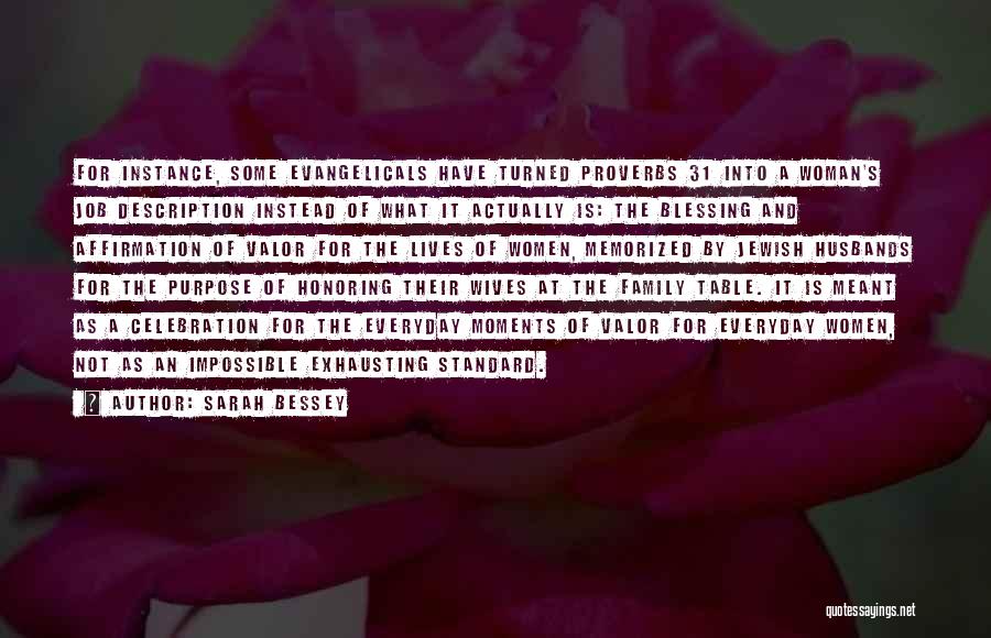 Sarah Bessey Quotes: For Instance, Some Evangelicals Have Turned Proverbs 31 Into A Woman's Job Description Instead Of What It Actually Is: The