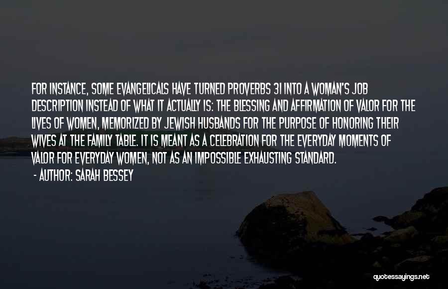 Sarah Bessey Quotes: For Instance, Some Evangelicals Have Turned Proverbs 31 Into A Woman's Job Description Instead Of What It Actually Is: The