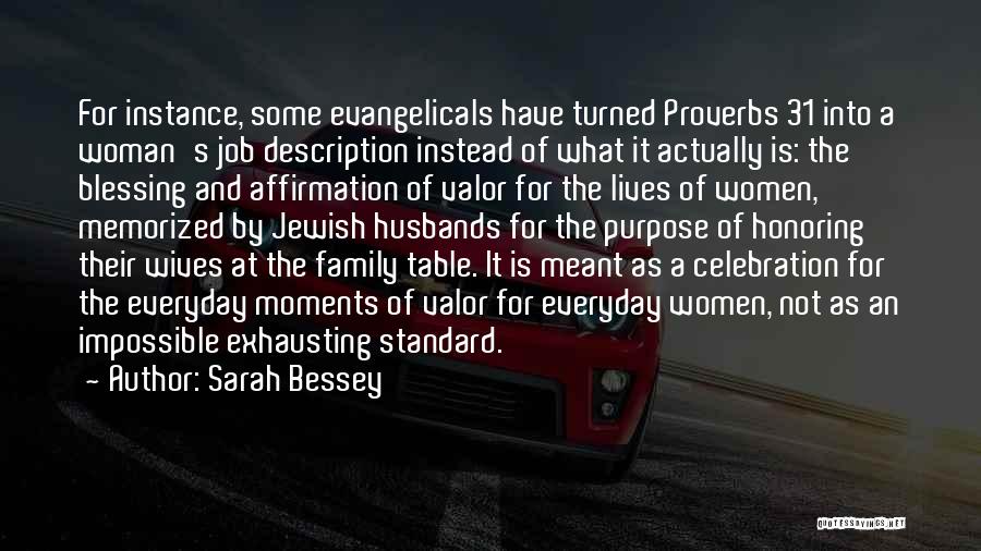 Sarah Bessey Quotes: For Instance, Some Evangelicals Have Turned Proverbs 31 Into A Woman's Job Description Instead Of What It Actually Is: The