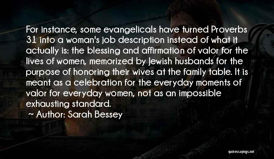 Sarah Bessey Quotes: For Instance, Some Evangelicals Have Turned Proverbs 31 Into A Woman's Job Description Instead Of What It Actually Is: The